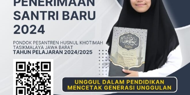 DIBUKA PENDAFTARAN SANTRI BARU PONDOK PESANTREN HUSNUL KHOTIMAH GUNAJAYA MANONJAYA TASIKMALAYA TAHUN AJARAN 2024-2025