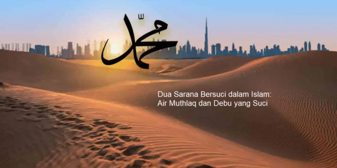 Dua Sarana Bersuci dalam Islam: Air Muthlaq dan Debu yang Suci