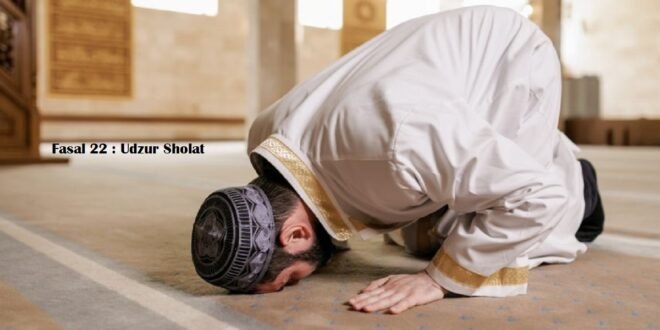 Fasal 22 : Udzur Sholat