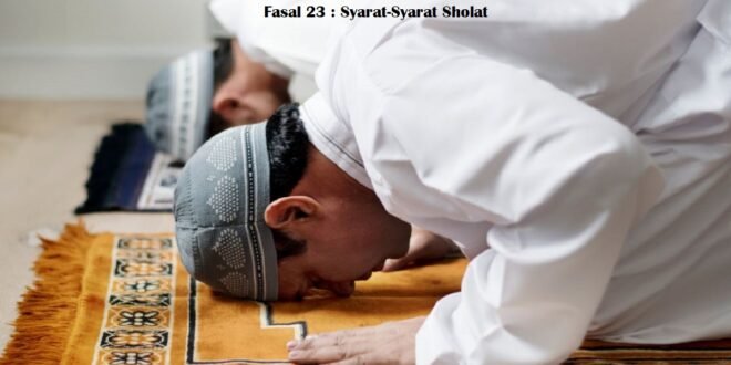 Fasal 23 : Syarat-Syarat Sholat