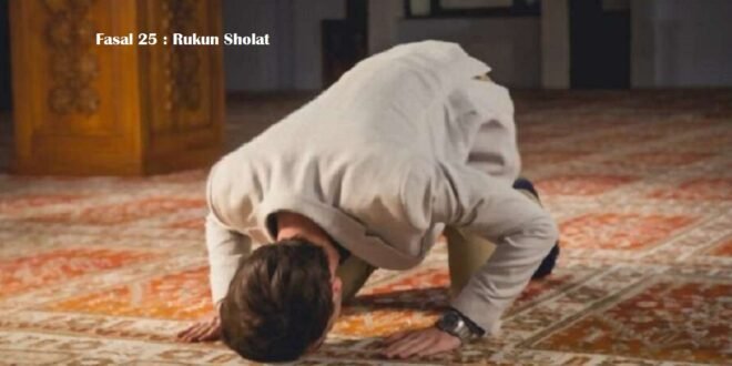 Fasal 25 : Rukun Sholat