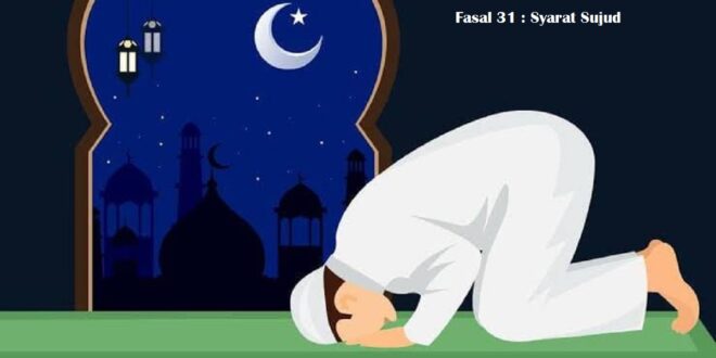 Fasal 31 : Syarat Sujud