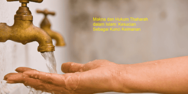 Makna dan Hukum Thaharah dalam Islam: Kesucian Sebagai Kunci Keimanan