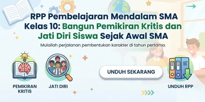 Unduh RPP Pembelajaran Mendalam SMA Kelas 10: Bangun Pemikiran Kritis dan Jati Diri Siswa Sejak Awal SMA